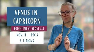 Venus in Capricorn: TIME TO COMMIT. November 11th - December 7th 2024. All Signs.