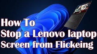 How to stop a Lenovo laptop screen from flickering