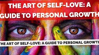 The Art of Self-Love: A Guide to Personal Growth
