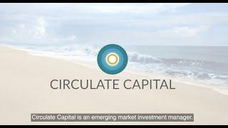 Circulate Capital: Fighting Plastic Pollution and Advancing the Circular Economy in Asia