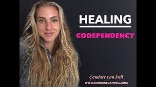 HEALING CODEPENDENCY - Candace van Dell