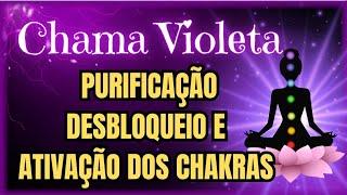 ️CHAMA VIOLETA - LIMPEZA, PURIFICAÇÃO, DESBLOQUEIO  E ATIVAÇÃO dos Chakras Mediação Guiada