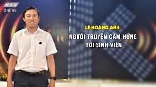 LÊ HOÀNG ANH_NGƯỜI TRUYỀN CẢM HỨNG TỚI SINH VIÊN | KHOẢNH KHẮC CUỘC ĐỜI | VIVU TV