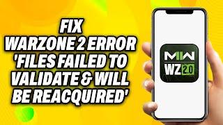 How To Fix Warzone 2 Error Files Failed To Validate & Will Be Reacquired (2024) - Quick Fix