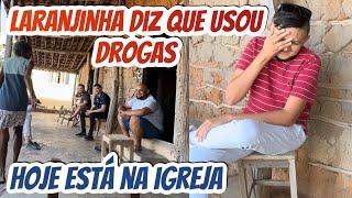 LARANJINHA DISSE QUE JÁ USOU DROGAS, HOJE ESTÁ NA IGREJA, NÃO PARTICIPA MAIS DAS COISAS DO MUNDO.