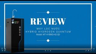 [REVIEW] Máy lọc nước hybrid Hydrogen tích hợp diệt khuẩn lượng tử sản phẩm mới của Watek