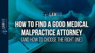 How To Find A Good Medical Malpractice Attorney (And How To Choose The Right One)