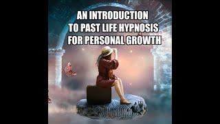 Beginner's Guide to Past Life Regression Hypnosis for Personal and Spiritual Development