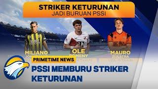 Ini Dia Tiga Striker Keturunan Jadi Buruan PSSI [Primetime News]