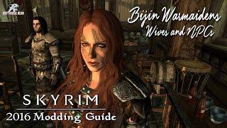 2016 Skyrim Modding Guide - Bonus Episode: Bijin Warmaidens, Wives and NPCs