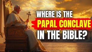 Where is the Papal Conclave in the Bible?