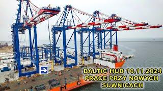 Baltic Hub 10.11.2024.Popołudniowa relacja.Prace przy nowych suwnicach.