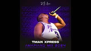 Tman Xpress | Amapiano Mix 2024 | DJ Ace ️