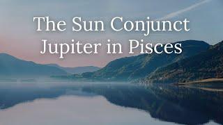 The Sun Conjunct Jupiter in Pisces
