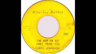 Curtis Johnson   I've Got To Get Away From You