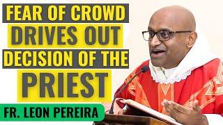 FEAR OF THE CROWD DRIVES OUT DECISIONS OF PRIESTS: CHRIST'S AUTHORITY | Father Leon Pereira