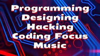 Programming  Designing  Hacking  Coding  Focus  Music