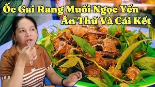 Ốc Gai Rang Muối Ngọc Yến Ăn Thử Và Cái Kết