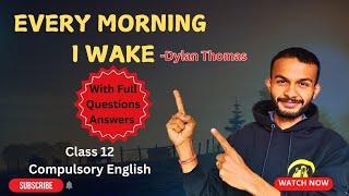 Every Morning I Wake| By Dylan Thomas | Full Questions Answers | Class 12 | NEB #elopeeth #english