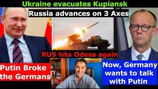 Putin scared the Germans. They might call him. Rus advances on 3 Axes. Ukr strikes RUS Oil Refinery.