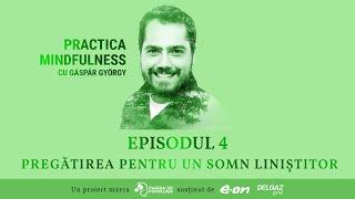 PRACTICA MINDFULNESS cu Gáspár György (ep. 4) - Pregătirea pentru un somn liniștitor