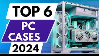 Top 6 Best PC Cases in 2024