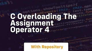 c overloading the assignment operator 4