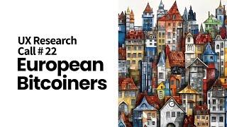 UX Research call #22: European Bitcoiners