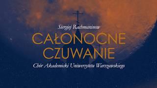 Chór Akademicki UW - Całonocne Czuwanie S. Rachmaninowa