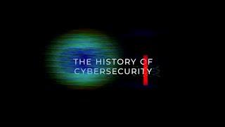 The History of Cybersecurity Told by Those Who Hacked It
