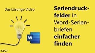 Das #Lösungsvideo 457: Seriendruckfelder in Word-Serienbriefen einfacher finden