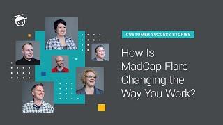 Customer Success Stories: How Is MadCap Flare Changing the Way You Work?