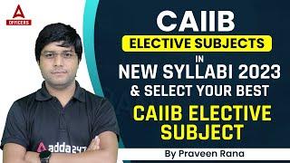 CAIIB Best Elective Subjects in New Syllabus 2023