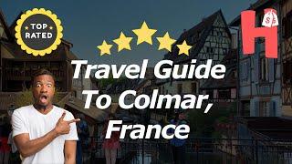 Travel Guide To Colmar, France