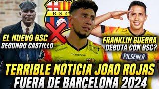 JOAO ROJAS FUERA de BARCELONA por RIESGO de LESIÓN! FRANKLIN GUERRA DEBUTA con BSC? SEGUNDO CASTILLO