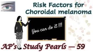 Risk Factors for Choroidal Melanoma | AP's Study Pearls 59