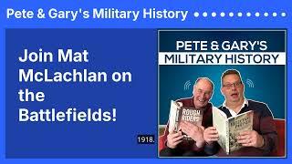 Join Mat McLachlan on the Battlefields! | Pete & Gary's Military History