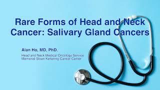 Rare Forms of Head and Neck Cancer - Alan Ho, MD, PhD