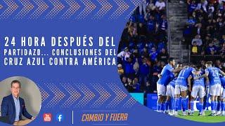 24 hora después del partidazo... Conclusiones del Cruz Azul contra América