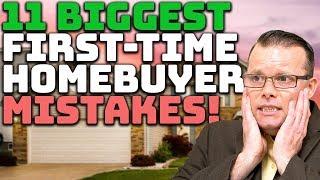 11 Biggest First Time Homebuyer Mistakes!