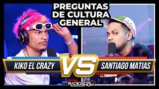 KIKO EL CRAZY VS SANTIAGO MATIAS - TORNEO DE PREGUNTAS DE CULTURA GENERAL (ENTREVISTA EXCLUSIVA)