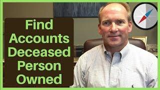 How To Find Out What Accounts Deceased Person Owned