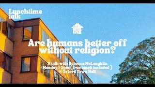 Are Humans better off without religion? Rebecca Mclaughlin - HOME 2023 OICCU Events Week