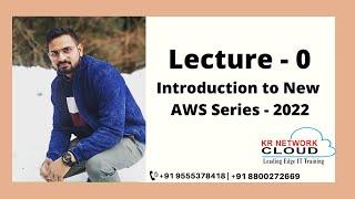 Lecture - 0:  Introduction to New AWS Series - 2022