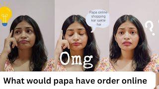 OMG‼️what would papa have order online for himself??