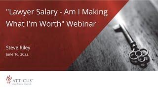 Lawyer Salary - Am I Making What I'm Worth Webinar | June 16, 2022 | Atticus Legal Coaching