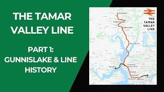 The Tamar Valley Line (Part 1 - Gunnislake & Line History)