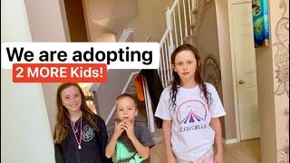 We are ADOPTING 2 more kids!