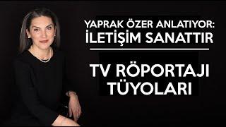 TV Röportajı Tüyoları | Yaprak Özer Anlatıyor: İletişim Sanattır