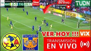 América vs. Tigres En Vivo, DONDE VER, A QUE HORA JUEGA AMERICA VS TIGRES, PARTIDO SUPERCOPA MX TUDN